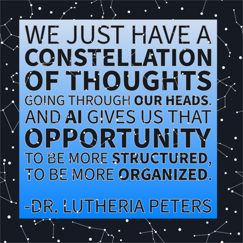 Quote graphic reading: "We just have a constellation of thoughts going through our heads. And AI gives us that opportunity to be more structured, to be more organized. —Dr. Lutheria Peters" Dark navy background with constellation pattern; light blue gradient text box.